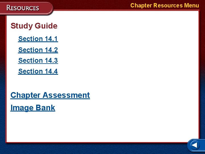 Chapter Resources Menu Study Guide Section 14. 1 Section 14. 2 Section 14. 3