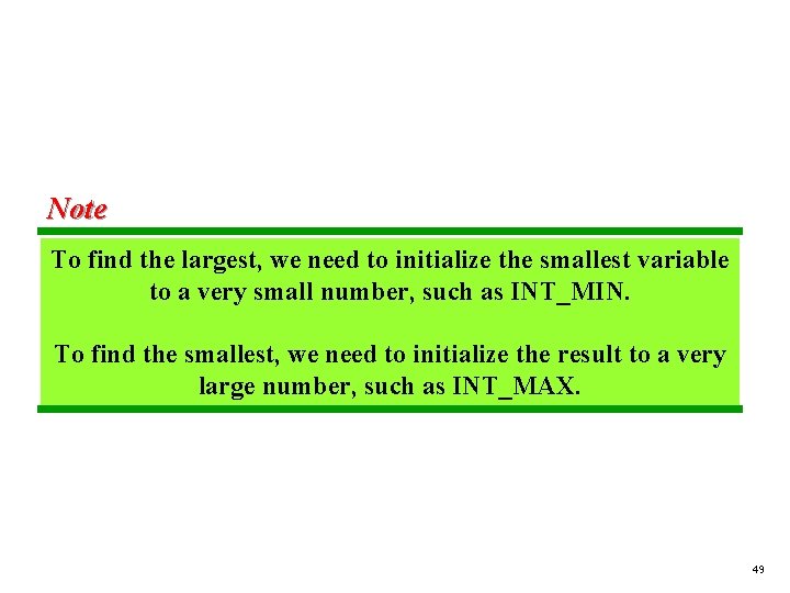 Note To find the largest, we need to initialize the smallest variable to a