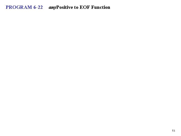 PROGRAM 6 -22 any. Positive to EOF Function 51 