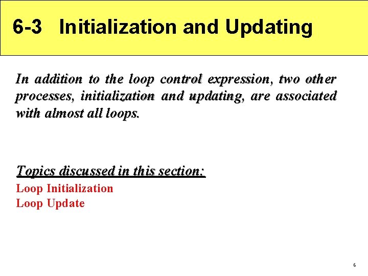6 -3 Initialization and Updating In addition to the loop control expression, two other