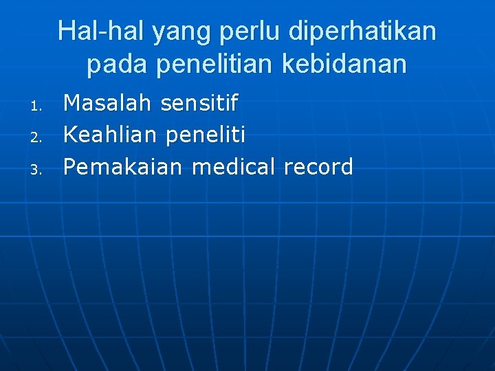 Hal-hal yang perlu diperhatikan pada penelitian kebidanan 1. 2. 3. Masalah sensitif Keahlian peneliti