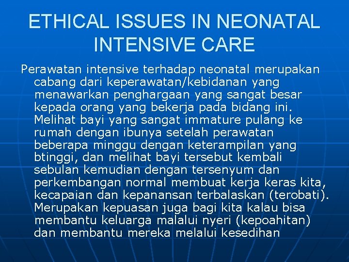 ETHICAL ISSUES IN NEONATAL INTENSIVE CARE Perawatan intensive terhadap neonatal merupakan cabang dari keperawatan/kebidanan