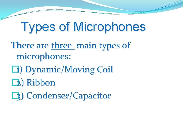Types of Microphones There are three main types of microphones: � 1) Dynamic/Moving Coil