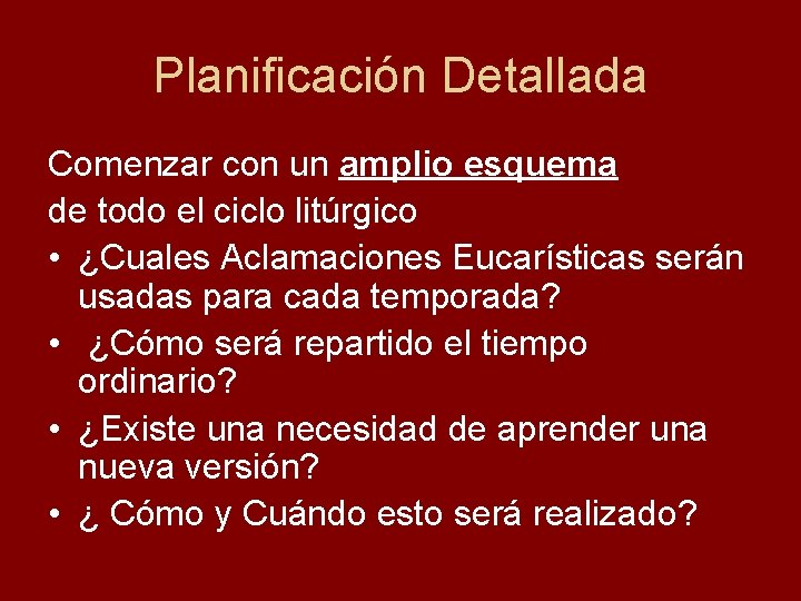 Planificación Detallada Comenzar con un amplio esquema de todo el ciclo litúrgico • ¿Cuales