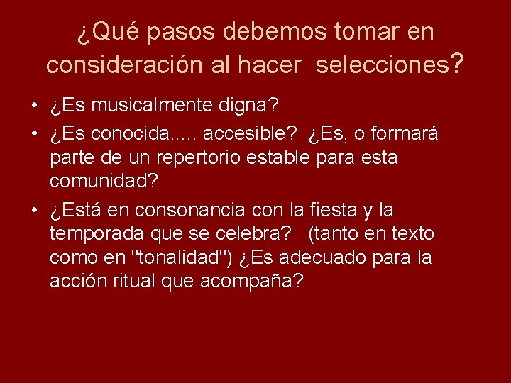 ¿Qué pasos debemos tomar en consideración al hacer selecciones? • ¿Es musicalmente digna? •
