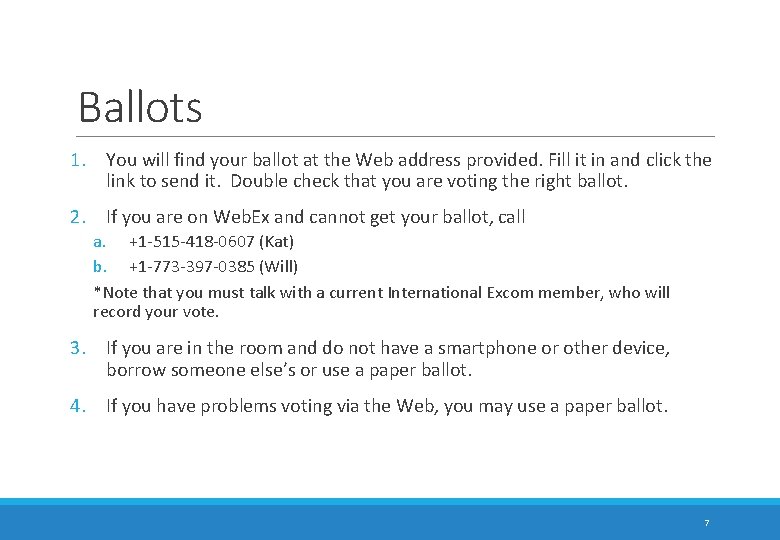 Ballots 1. You will find your ballot at the Web address provided. Fill it