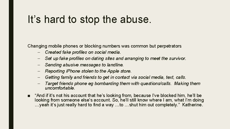 It’s hard to stop the abuse. Changing mobile phones or blocking numbers was common