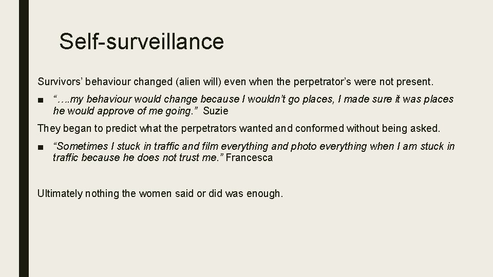 Self-surveillance Survivors’ behaviour changed (alien will) even when the perpetrator’s were not present. ■