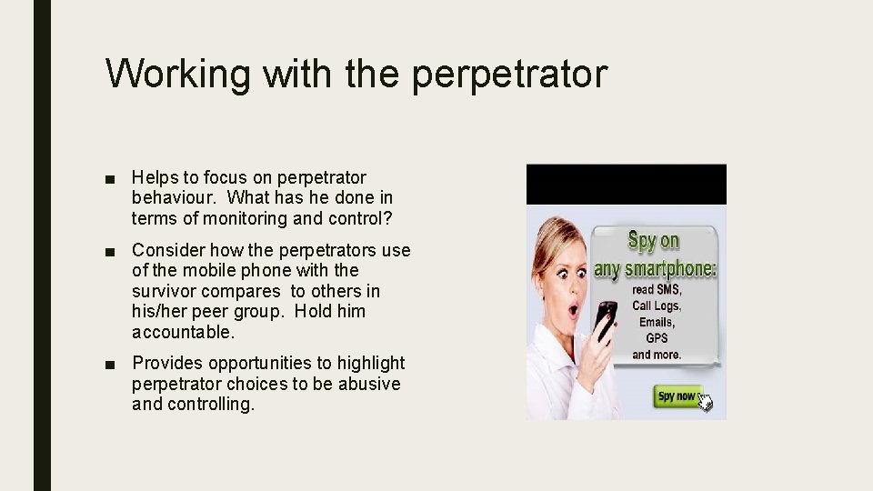 Working with the perpetrator ■ Helps to focus on perpetrator behaviour. What has he