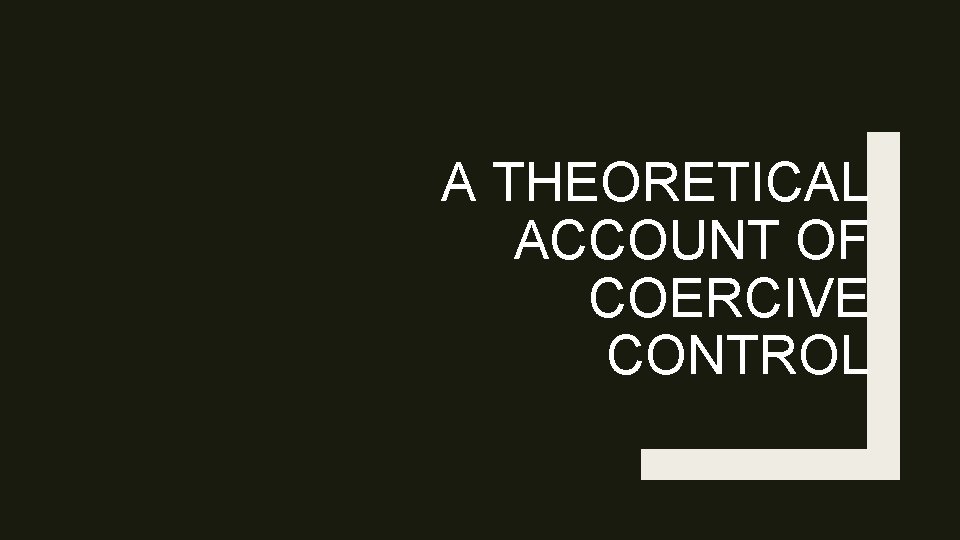 A THEORETICAL ACCOUNT OF COERCIVE CONTROL 