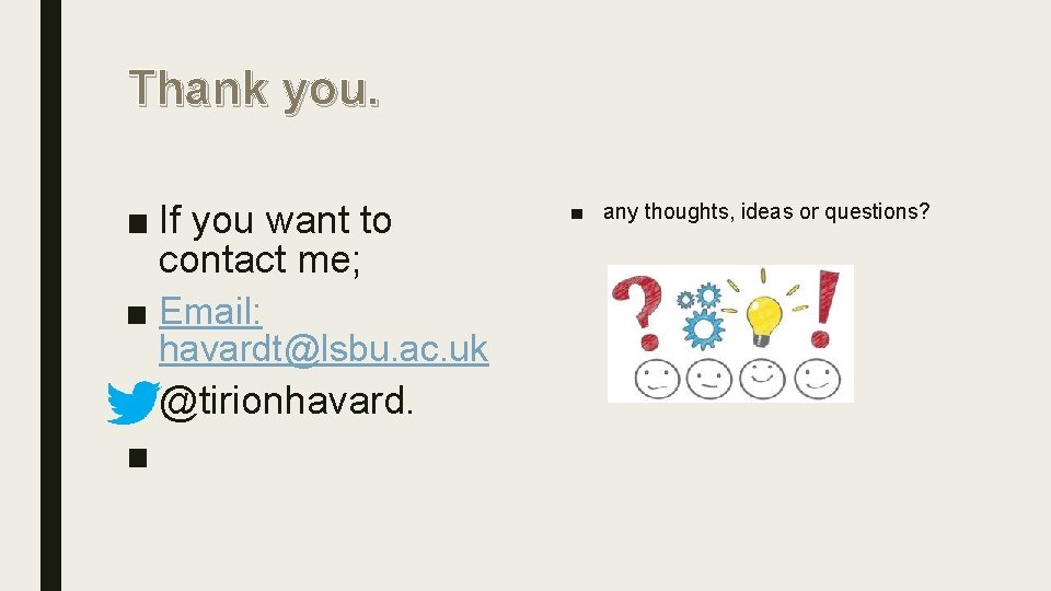 Thank you. ■ If you want to contact me; ■ Email: havardt@lsbu. ac. uk