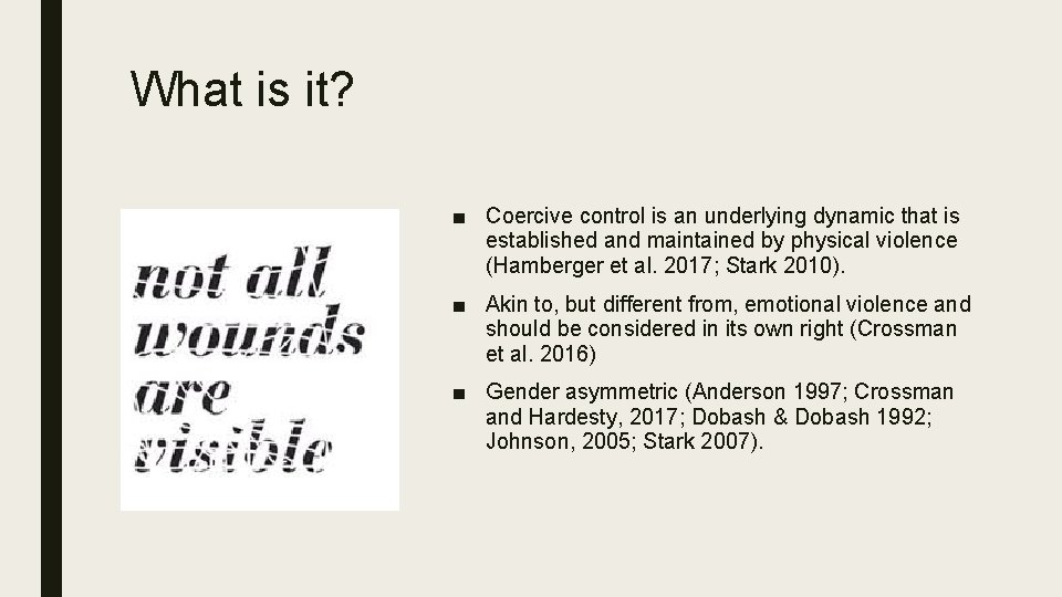 What is it? ■ Coercive control is an underlying dynamic that is established and