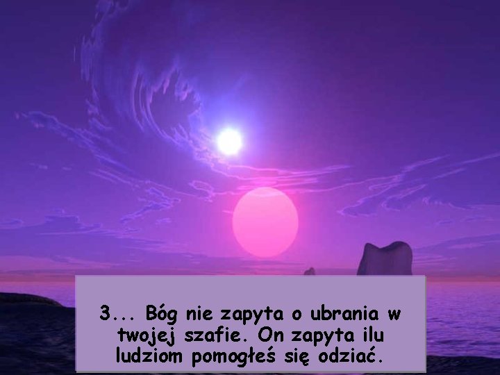 3. . . Bóg nie zapyta o ubrania w twojej szafie. On zapyta ilu