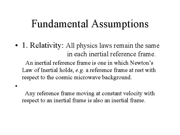 Fundamental Assumptions • 1. Relativity: All physics laws remain the same in each inertial