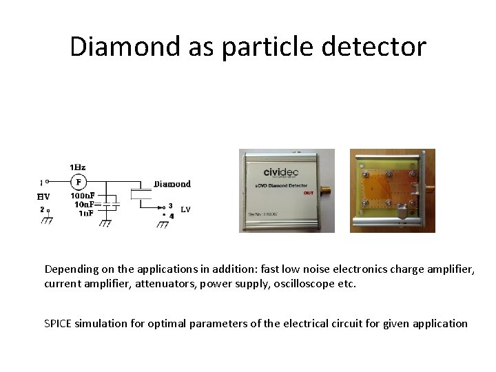 Diamond as particle detector Depending on the applications in addition: fast low noise electronics