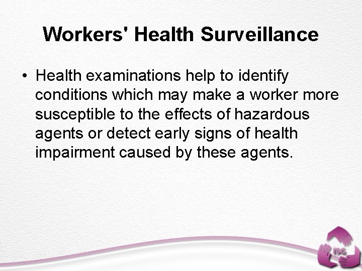 Workers' Health Surveillance • Health examinations help to identify conditions which may make a