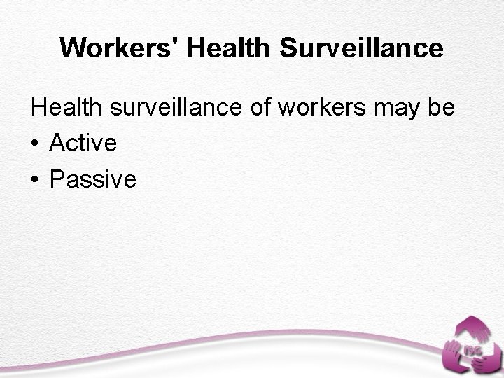 Workers' Health Surveillance Health surveillance of workers may be • Active • Passive 