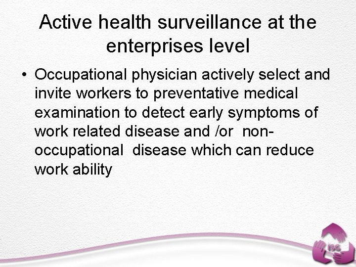 Active health surveillance at the enterprises level • Occupational physician actively select and invite
