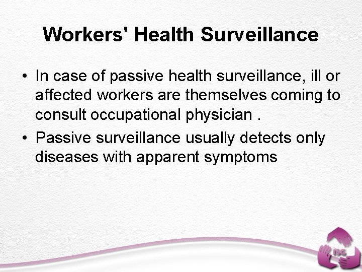 Workers' Health Surveillance • In case of passive health surveillance, ill or affected workers