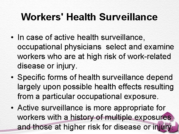 Workers' Health Surveillance • In case of active health surveillance, occupational physicians select and