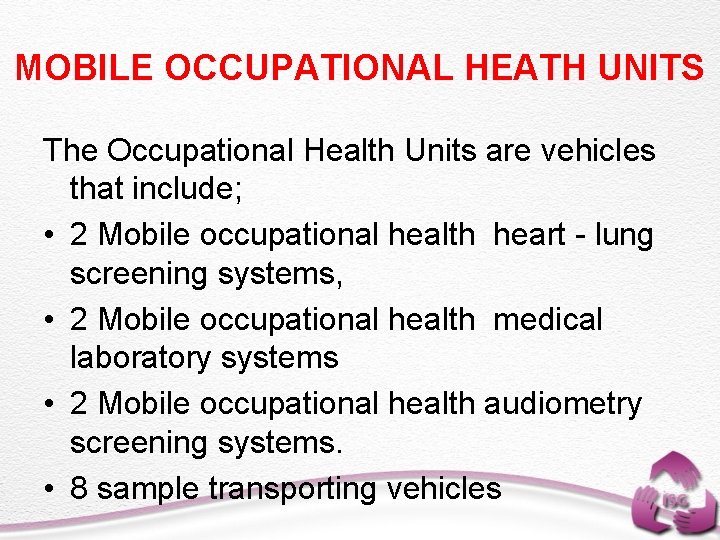 MOBILE OCCUPATIONAL HEATH UNITS The Occupational Health Units are vehicles that include; • 2