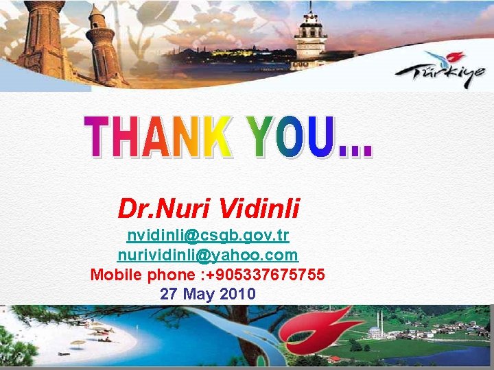 Dr. Nuri Vidinli nvidinli@csgb. gov. tr nurividinli@yahoo. com Mobile phone : +905337675755 27 May