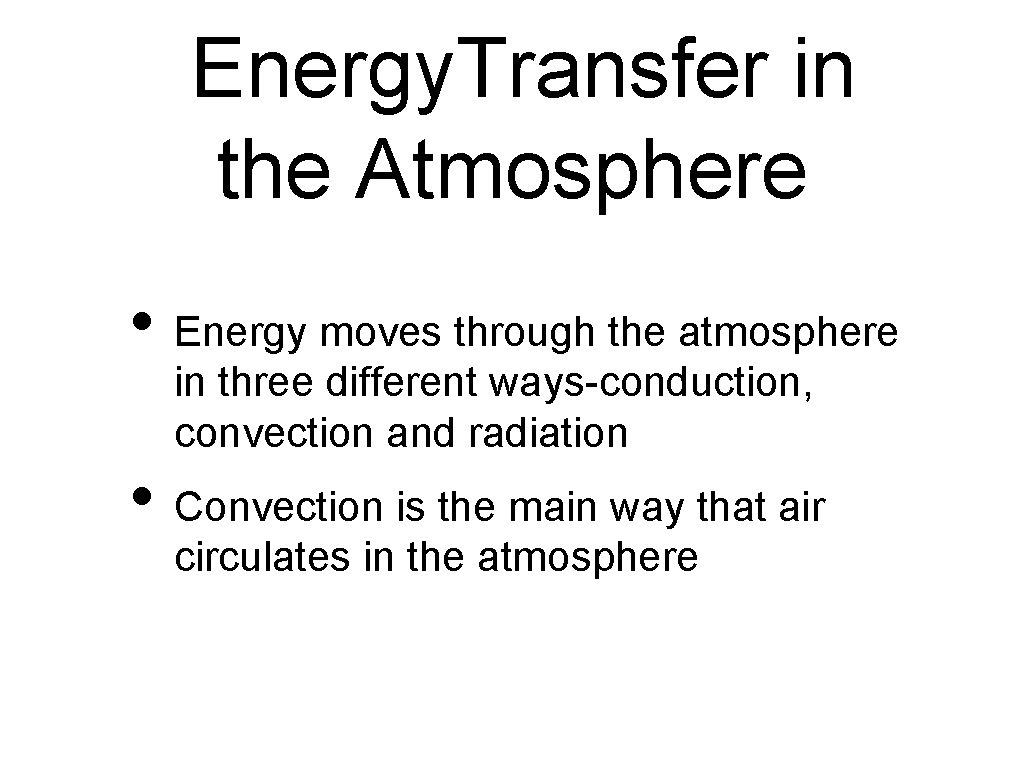 Energy. Transfer in the Atmosphere • Energy moves through the atmosphere in three different