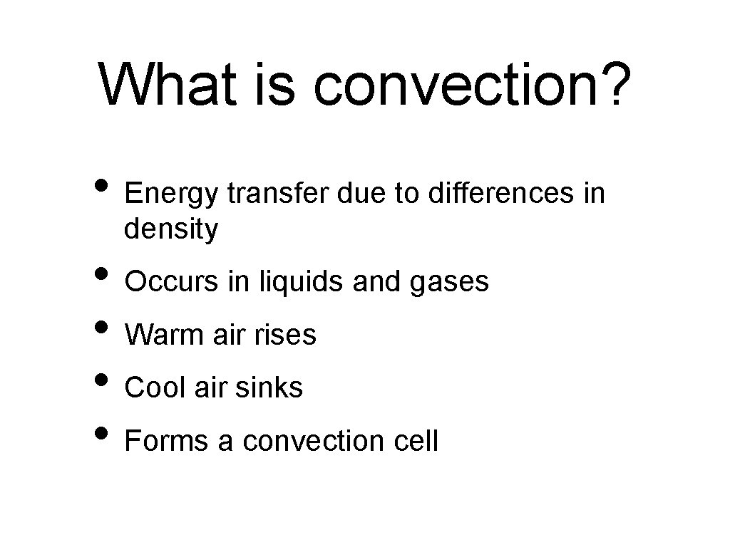 What is convection? • Energy transfer due to differences in density • Occurs in