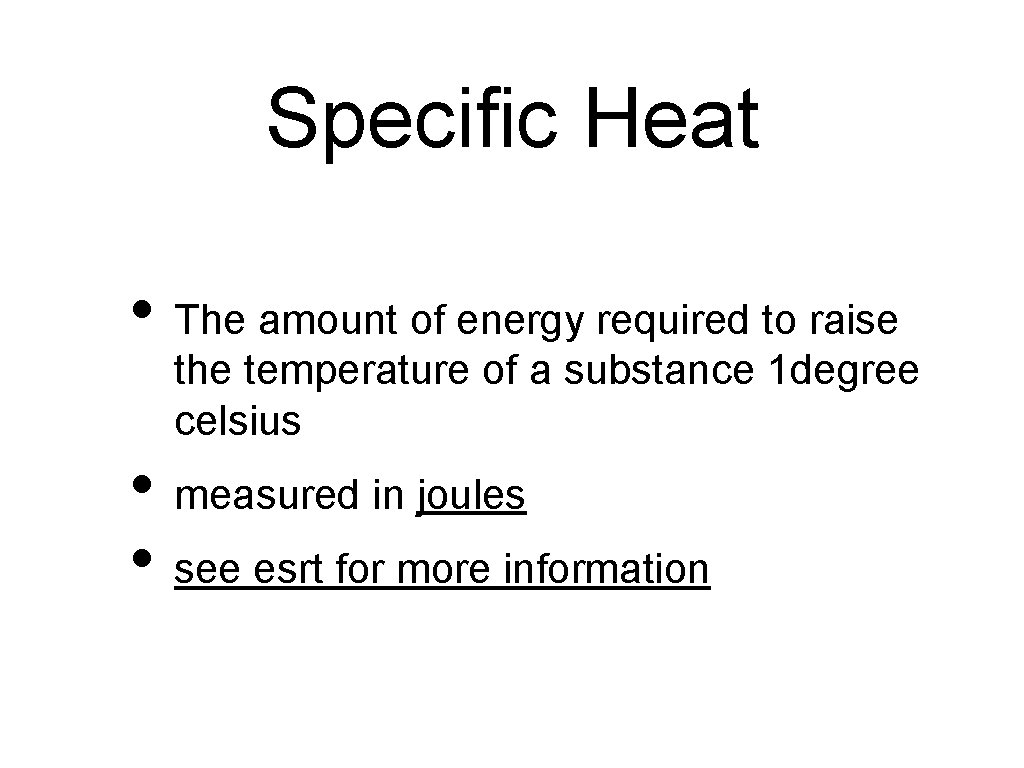 Specific Heat • The amount of energy required to raise the temperature of a