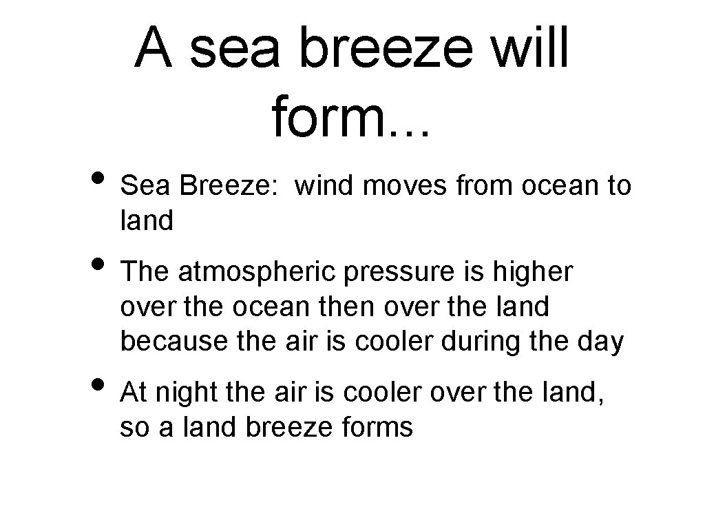 A sea breeze will form. . . • Sea Breeze: wind moves from ocean