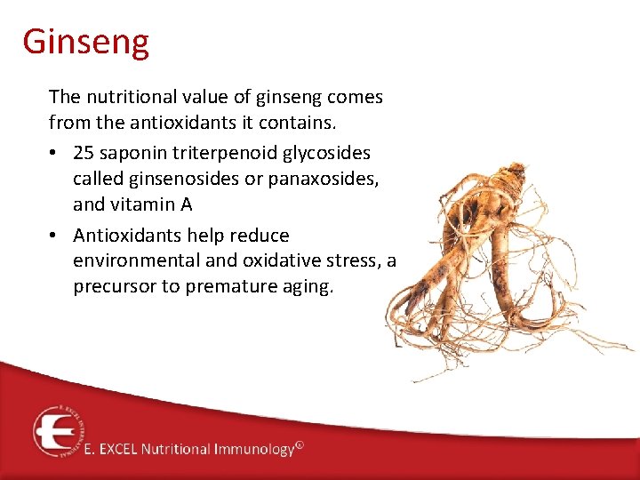 Ginseng The nutritional value of ginseng comes from the antioxidants it contains. • 25