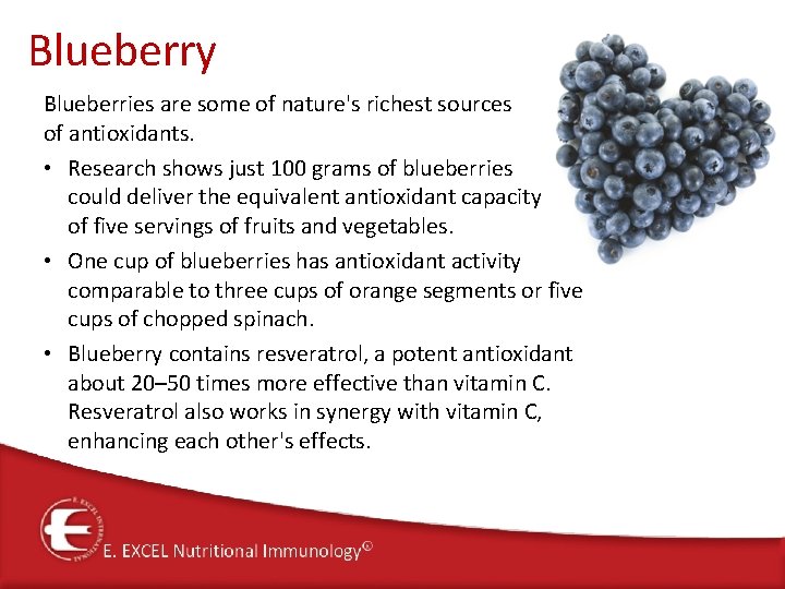 Blueberry Blueberries are some of nature's richest sources of antioxidants. • Research shows just