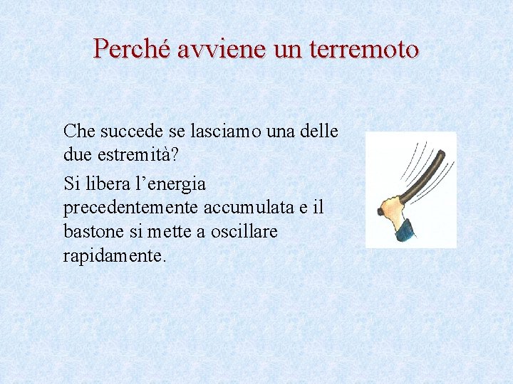 Perché avviene un terremoto Che succede se lasciamo una delle due estremità? Si libera