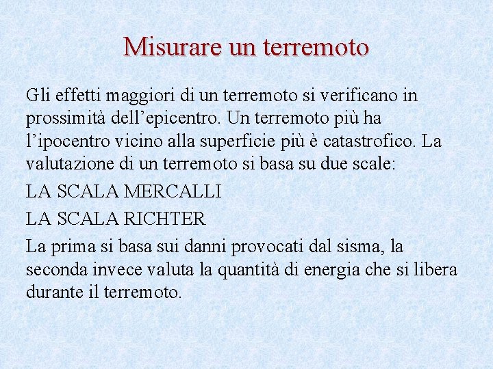 Misurare un terremoto Gli effetti maggiori di un terremoto si verificano in prossimità dell’epicentro.