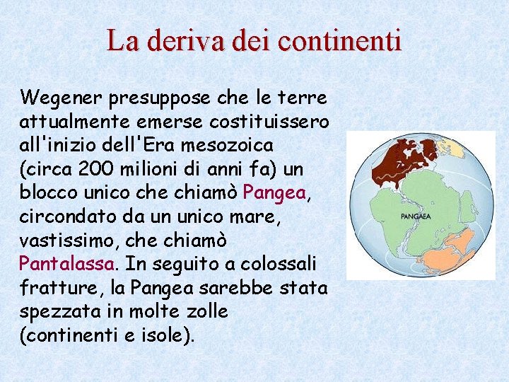 La deriva dei continenti Wegener presuppose che le terre attualmente emerse costituissero all'inizio dell'Era