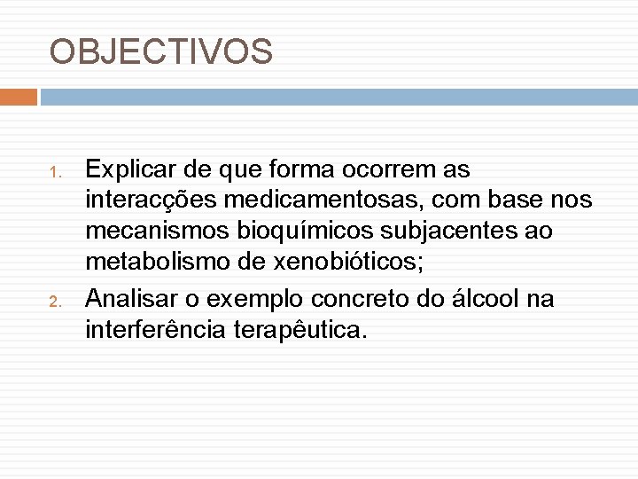 OBJECTIVOS 1. 2. Explicar de que forma ocorrem as interacções medicamentosas, com base nos