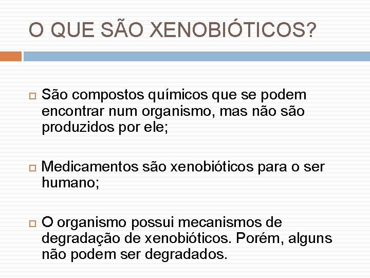 O QUE SÃO XENOBIÓTICOS? São compostos químicos que se podem encontrar num organismo, mas