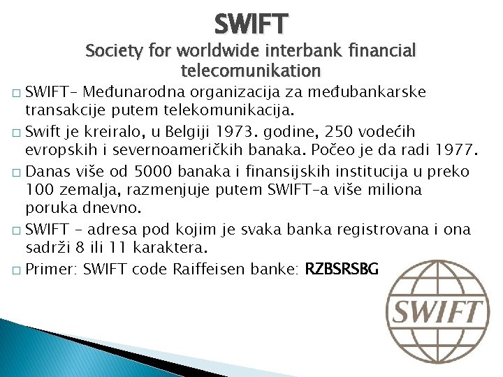 SWIFT Society for worldwide interbank financial telecomunikation SWIFT- Međunarodna organizacija za međubankarske transakcije putem