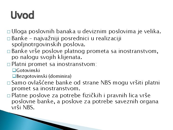 Uvod � Uloga poslovnih banaka u deviznim poslovima je velika. � Banke – najvažniji