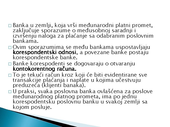 � Banka u zemlji, koja vrši međunarodni platni promet, zaključuje sporazume o međusobnoj saradnji