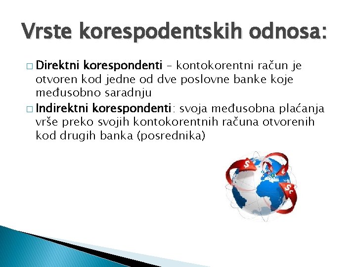 Vrste korespodentskih odnosa: � Direktni korespondenti – kontokorentni račun je otvoren kod jedne od