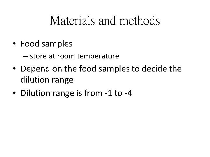 Materials and methods • Food samples – store at room temperature • Depend on