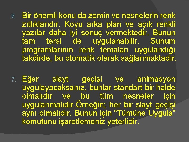 6. Bir önemli konu da zemin ve nesnelerin renk zıtlıklarıdır. Koyu arka plan ve