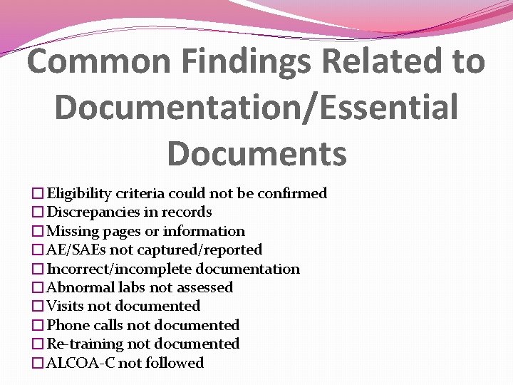 Common Findings Related to Documentation/Essential Documents �Eligibility criteria could not be confirmed �Discrepancies in