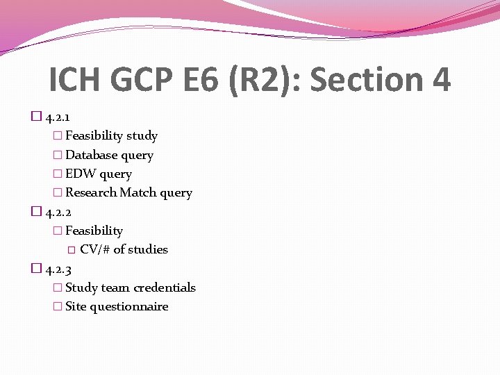 ICH GCP E 6 (R 2): Section 4 � 4. 2. 1 � Feasibility