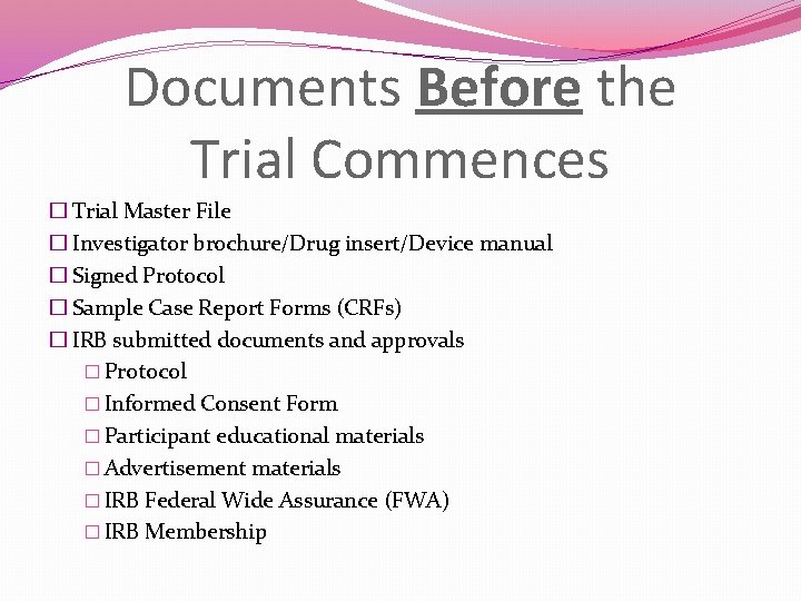 Documents Before the Trial Commences � Trial Master File � Investigator brochure/Drug insert/Device manual