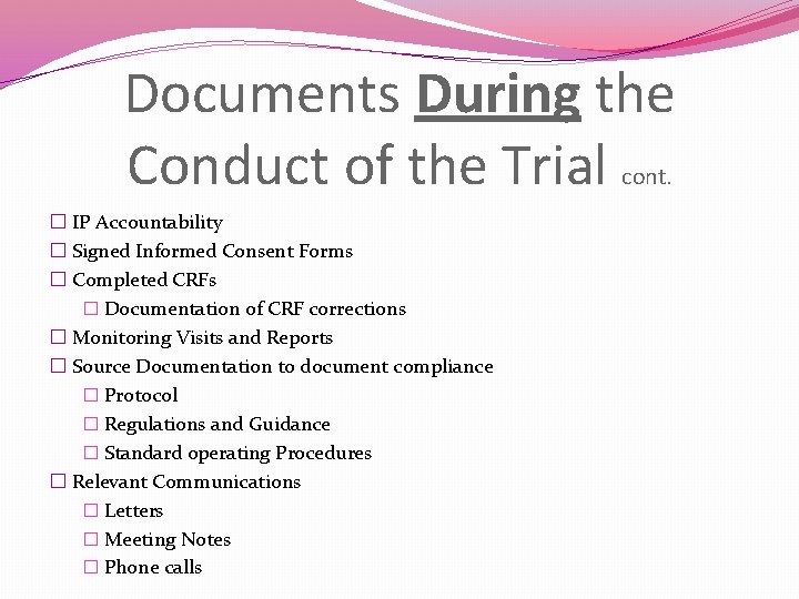 Documents During the Conduct of the Trial cont. � IP Accountability � Signed Informed