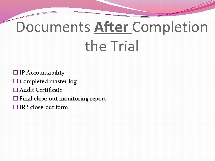 Documents After Completion the Trial � IP Accountability � Completed master log � Audit