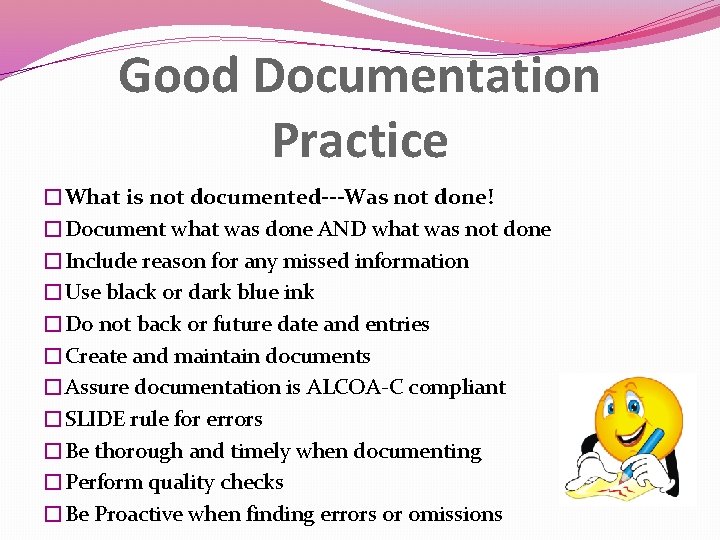 Good Documentation Practice �What is not documented---Was not done! �Document what was done AND