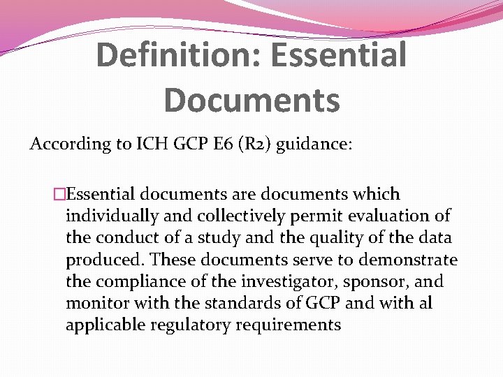 Definition: Essential Documents According to ICH GCP E 6 (R 2) guidance: �Essential documents